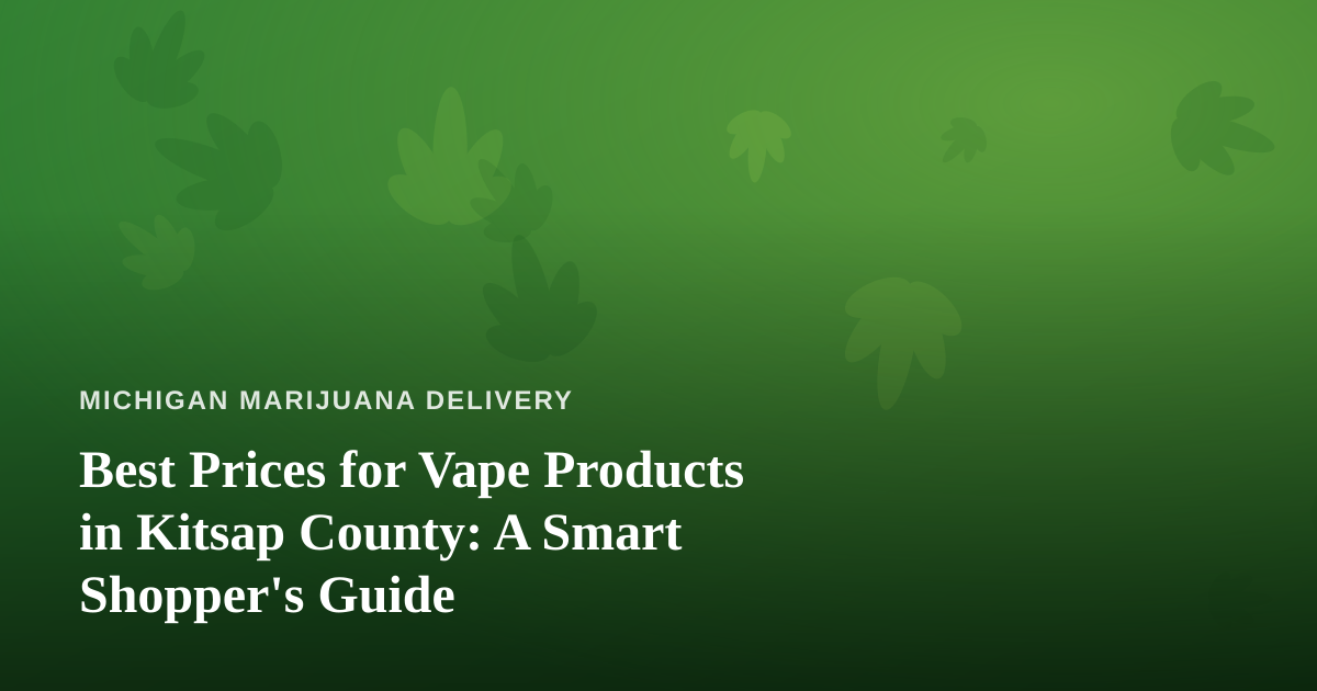 Best Prices for Vape Products in Kitsap County: A Smart Shopper’s Guide