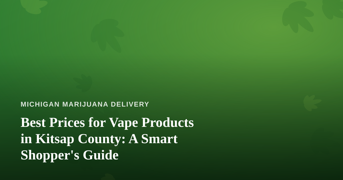 Best Prices for Vape Products in Kitsap County: A Smart Shopper’s Guide