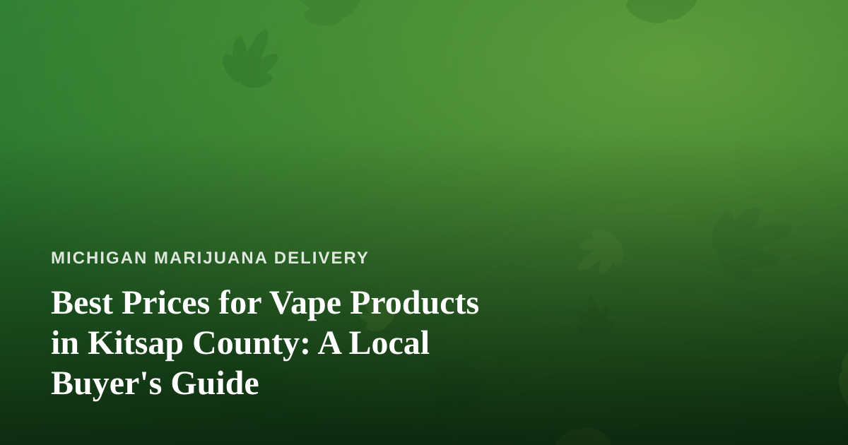 Best Prices for Vape Products in Kitsap County: A Local Buyer’s Guide
