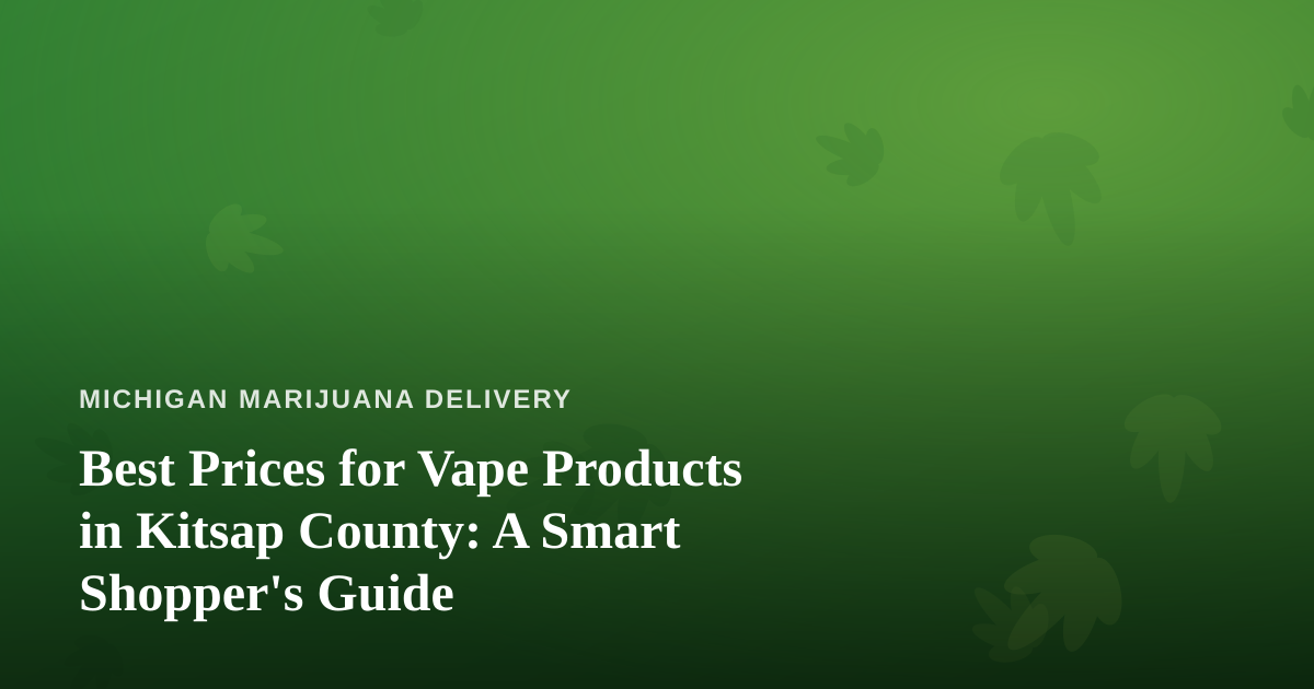Best Prices for Vape Products in Kitsap County: A Smart Shopper’s Guide