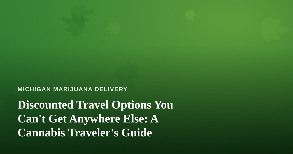 Discounted Travel Options You Can’t Get Anywhere Else: A Cannabis Traveler’s Guide
