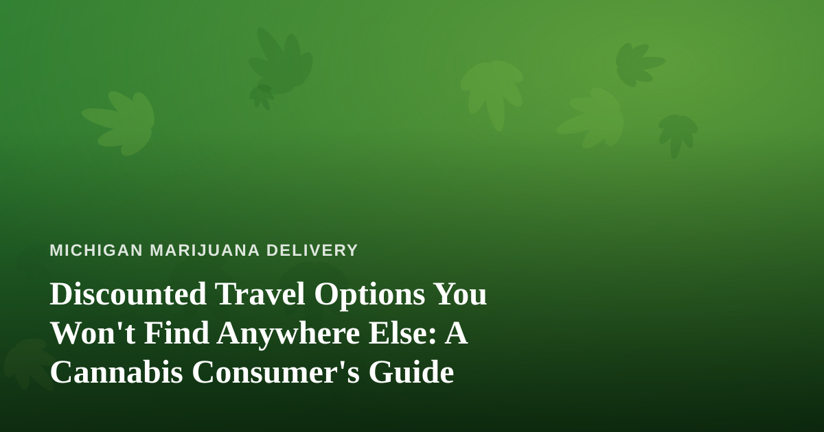 Discounted Travel Options You Won’t Find Anywhere Else: A Cannabis Consumer’s Guide