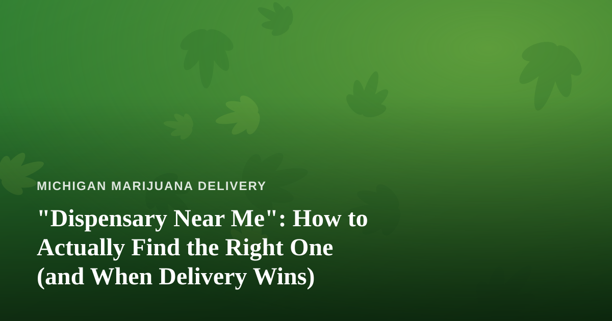 “Dispensary Near Me”: How to Actually Find the Right One (and When Delivery Wins)