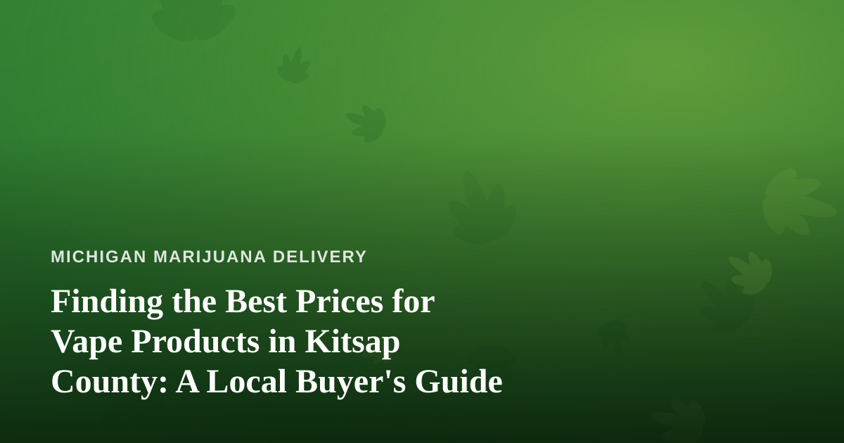 Finding the Best Prices for Vape Products in Kitsap County: A Local Buyer’s Guide