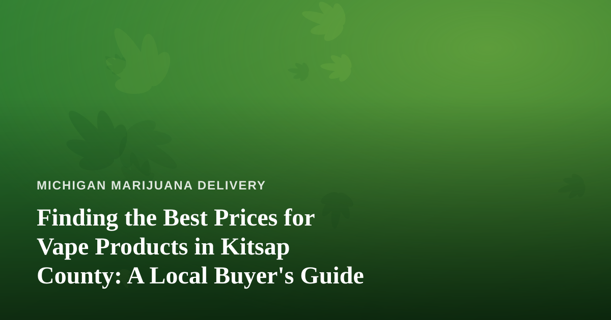 Finding the Best Prices for Vape Products in Kitsap County: A Local Buyer’s Guide