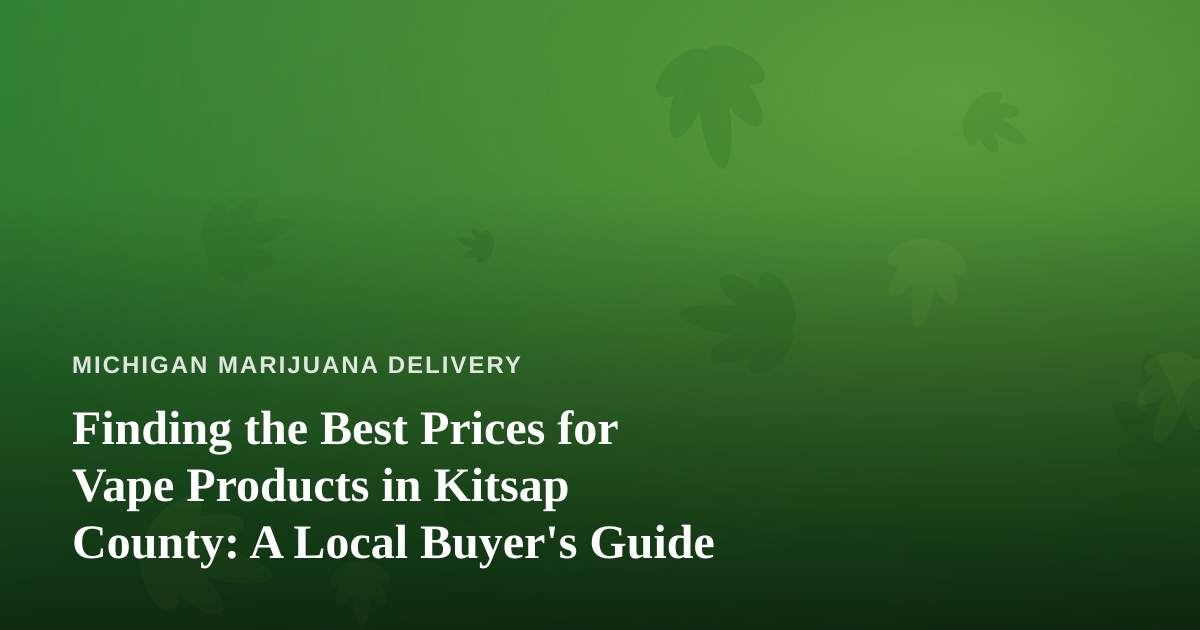 Finding the Best Prices for Vape Products in Kitsap County: A Local Buyer’s Guide