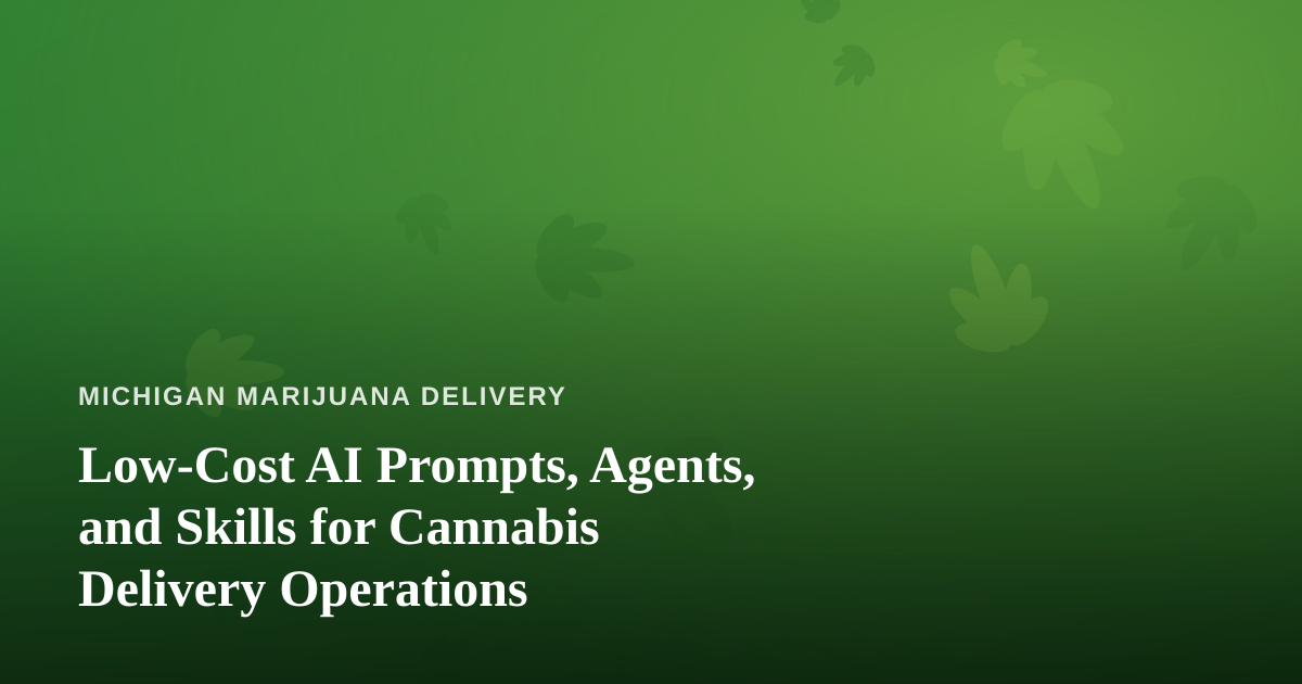 Low-Cost AI Prompts, Agents, and Skills for Cannabis Delivery Operations