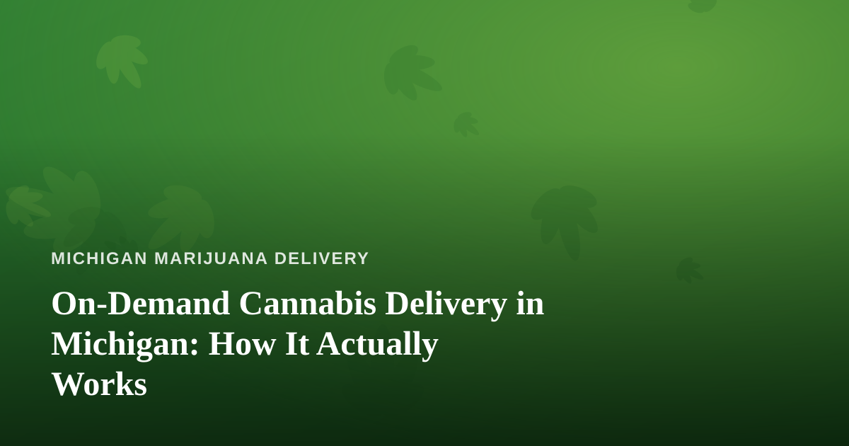 On-Demand Cannabis Delivery in Michigan: How It Actually Works
