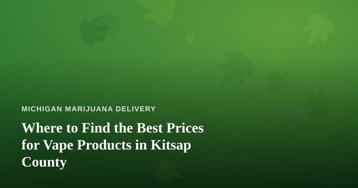 Where to Find the Best Prices for Vape Products in Kitsap County