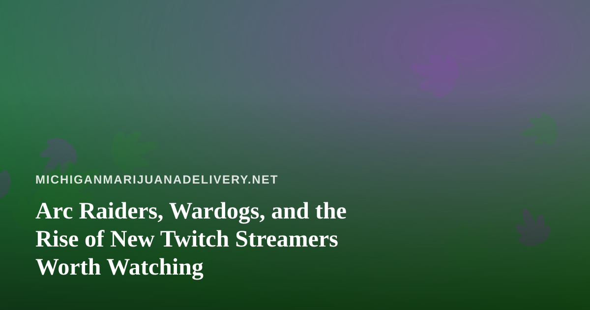 Arc Raiders, Wardogs, and the Rise of New Twitch Streamers Worth Watching