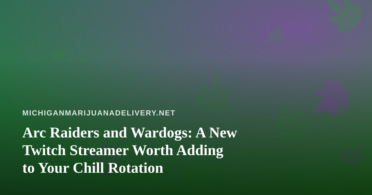 Arc Raiders and Wardogs: A New Twitch Streamer Worth Adding to Your Chill Rotation