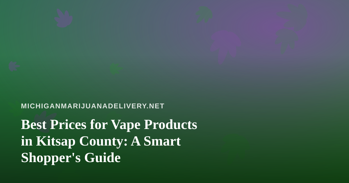 Best Prices for Vape Products in Kitsap County: A Smart Shopper’s Guide
