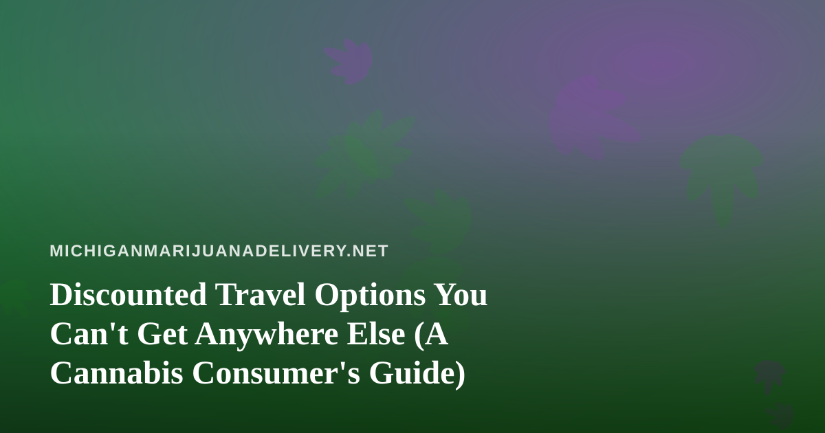 Discounted Travel Options You Can’t Get Anywhere Else (A Cannabis Consumer’s Guide)