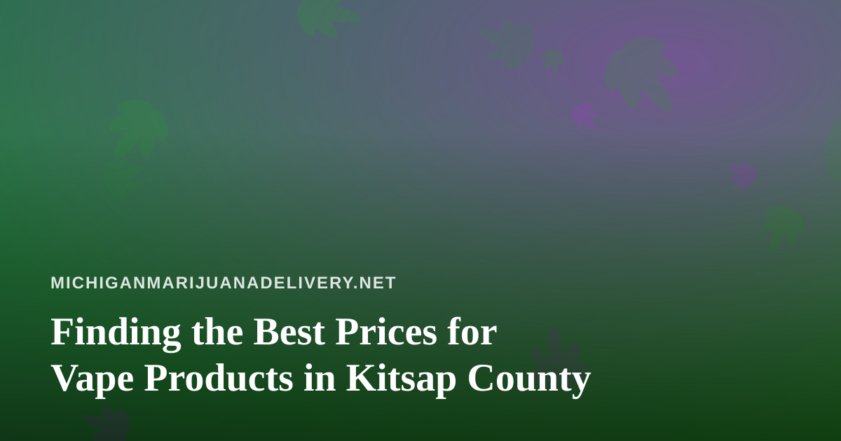 Finding the Best Prices for Vape Products in Kitsap County