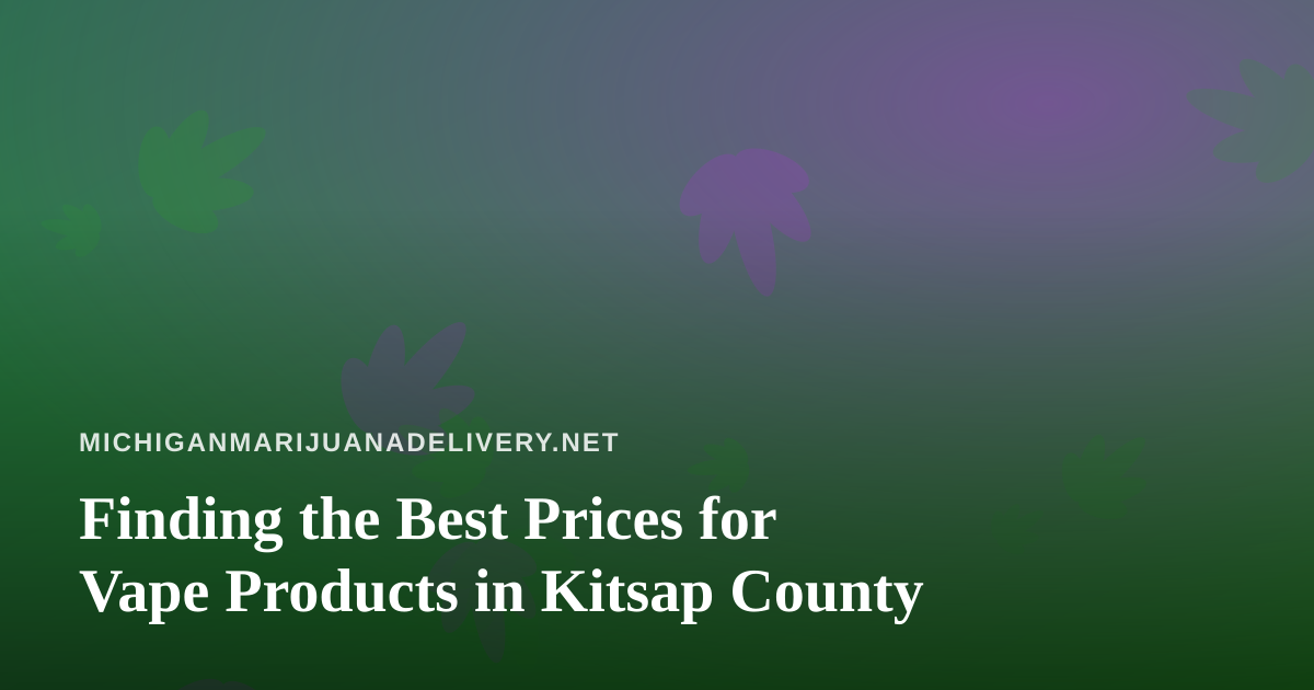 Finding the Best Prices for Vape Products in Kitsap County