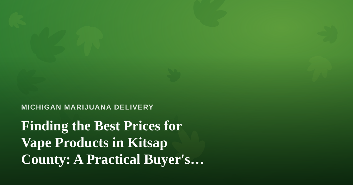 Finding the Best Prices for Vape Products in Kitsap County: A Practical Buyer’s Guide