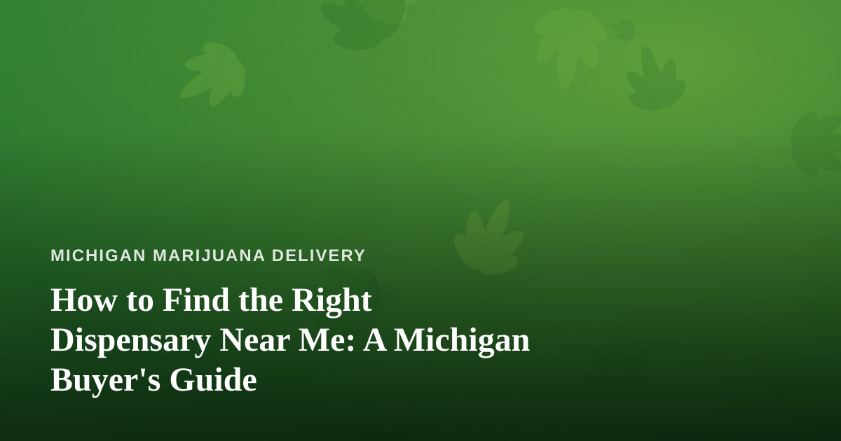 How to Find the Right Dispensary Near Me: A Michigan Buyer’s Guide