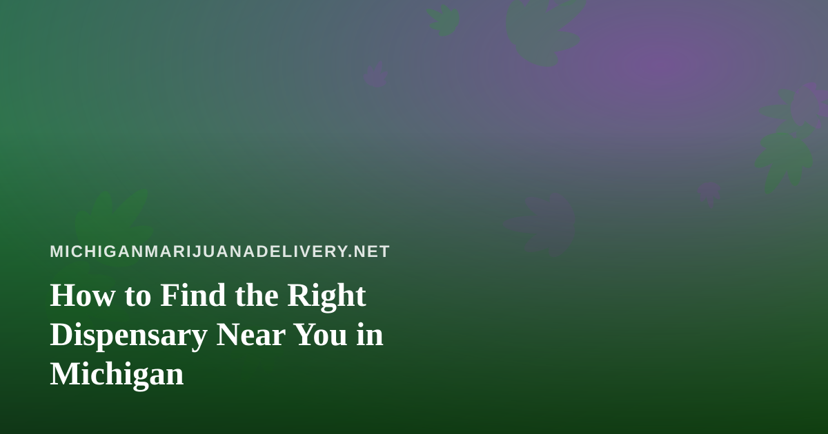 How to Find the Right Dispensary Near You in Michigan