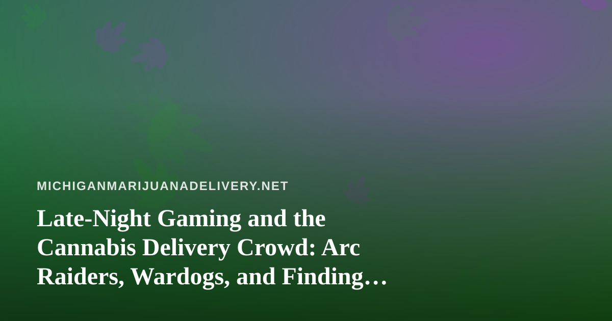 Late-Night Gaming and the Cannabis Delivery Crowd: Arc Raiders, Wardogs, and Finding a New Streamer