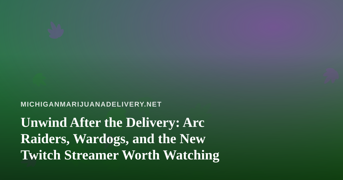 Unwind After the Delivery: Arc Raiders, Wardogs, and the New Twitch Streamer Worth Watching