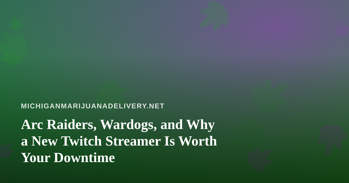 Arc Raiders, Wardogs, and Why a New Twitch Streamer Is Worth Your Downtime