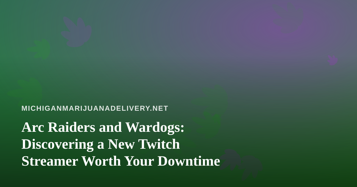 Arc Raiders and Wardogs: Discovering a New Twitch Streamer Worth Your Downtime