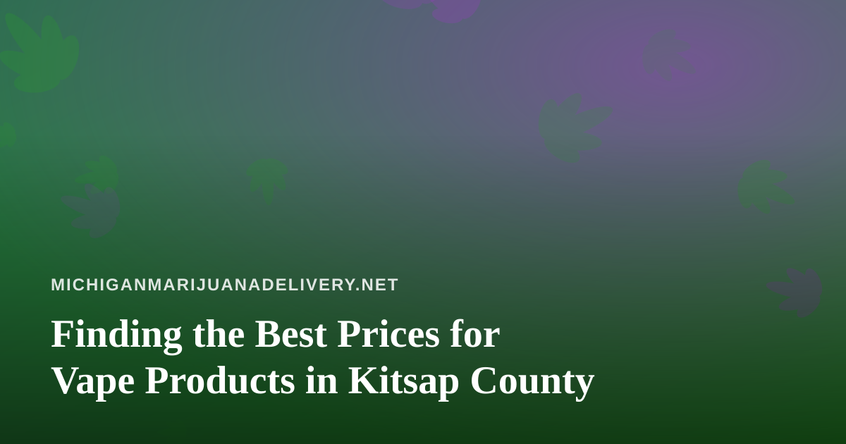 Finding the Best Prices for Vape Products in Kitsap County