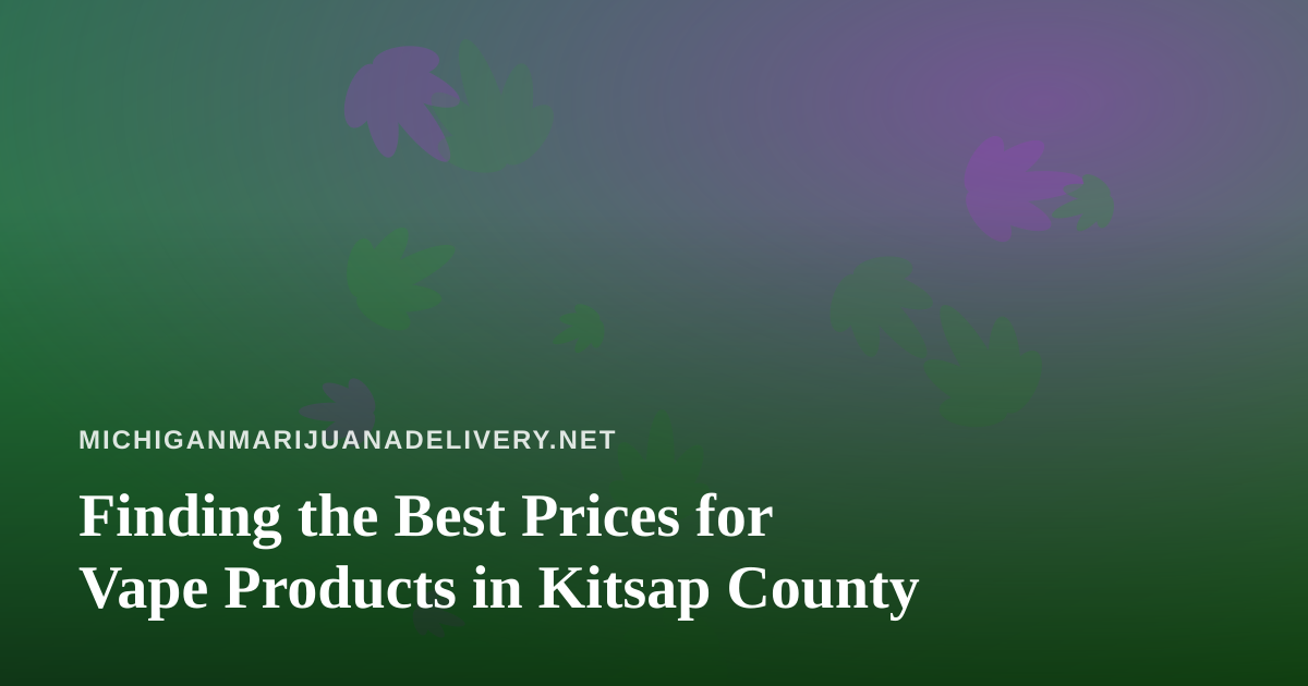 Finding the Best Prices for Vape Products in Kitsap County