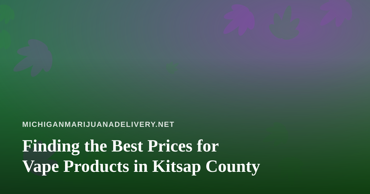 Finding the Best Prices for Vape Products in Kitsap County