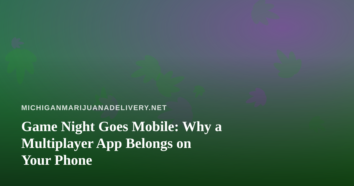 Game Night Goes Mobile: Why a Multiplayer App Belongs on Your Phone