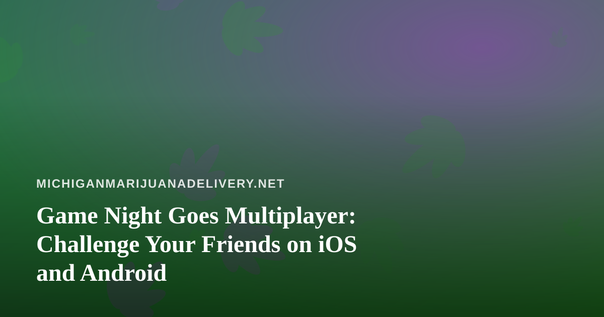 Game Night Goes Multiplayer: Challenge Your Friends on iOS and Android