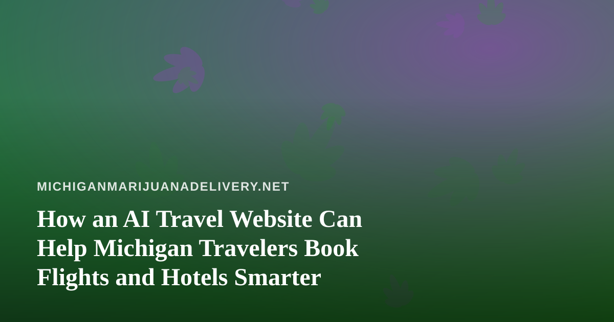 How an AI Travel Website Can Help Michigan Travelers Book Flights and Hotels Smarter