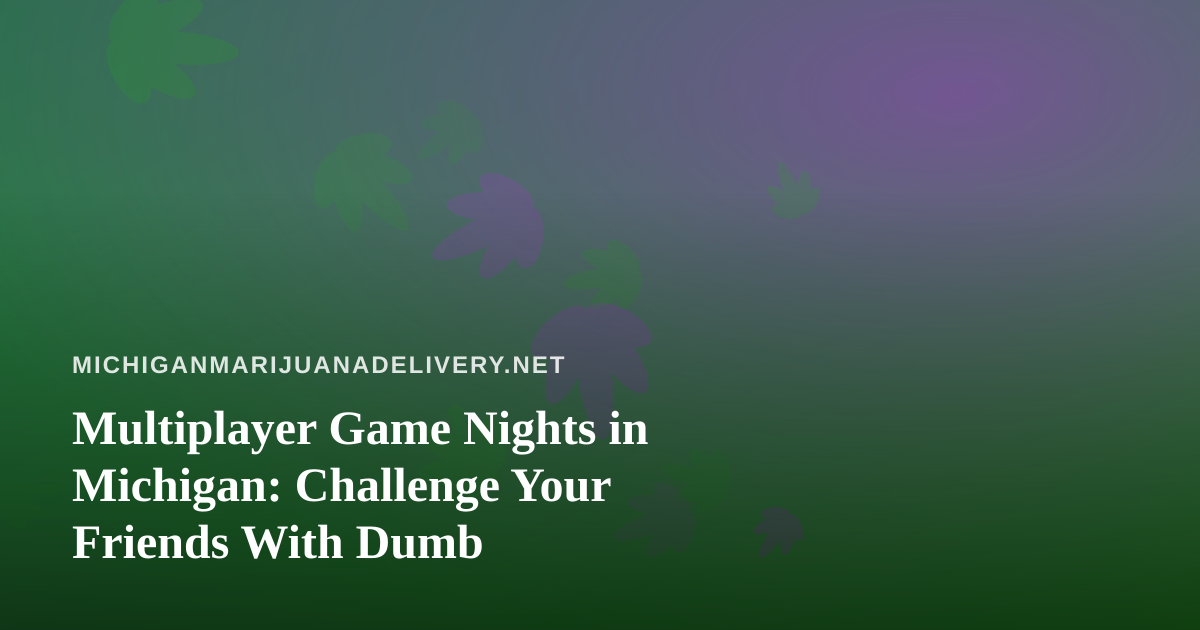 Multiplayer Game Nights in Michigan: Challenge Your Friends With Dumb