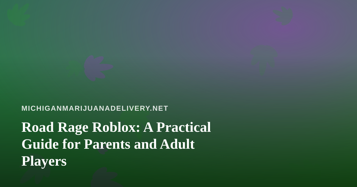 Road Rage Roblox: A Practical Guide for Parents and Adult Players