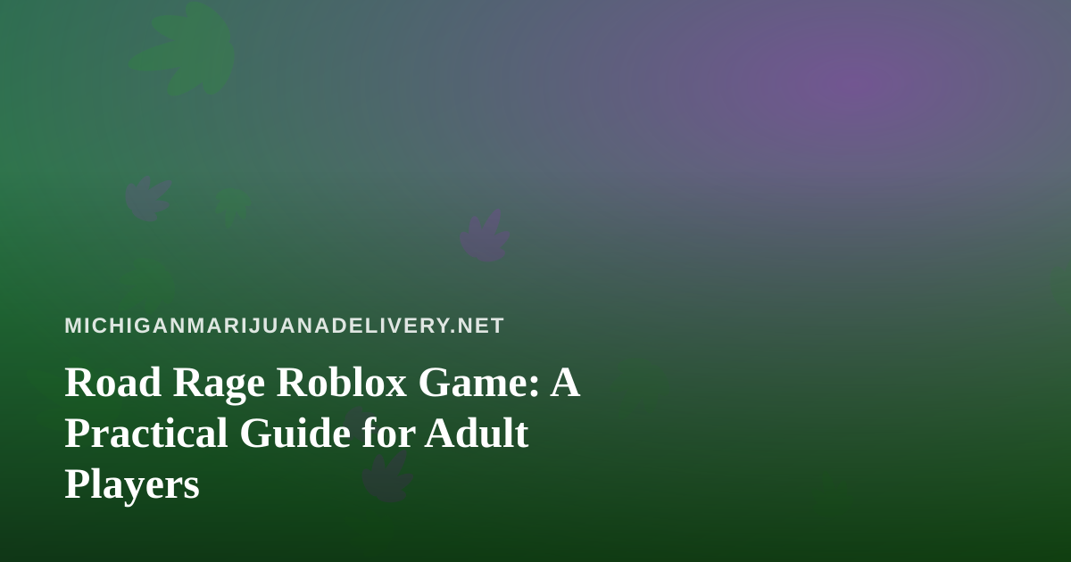 Road Rage Roblox Game: A Practical Guide for Adult Players