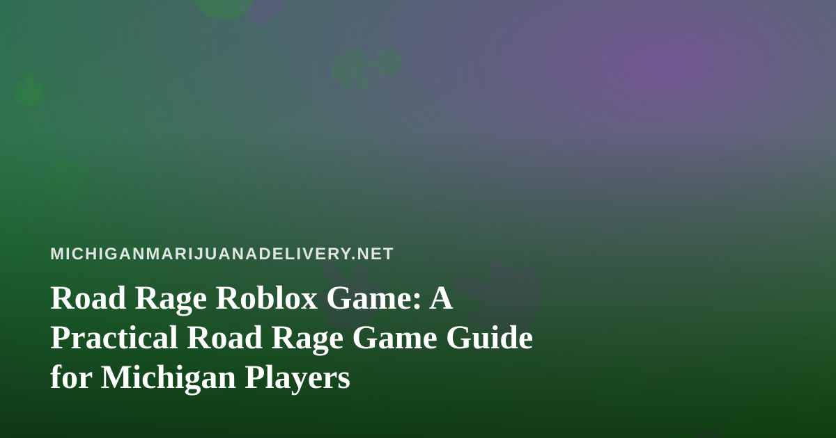 Road Rage Roblox Game: A Practical Road Rage Game Guide for Michigan Players