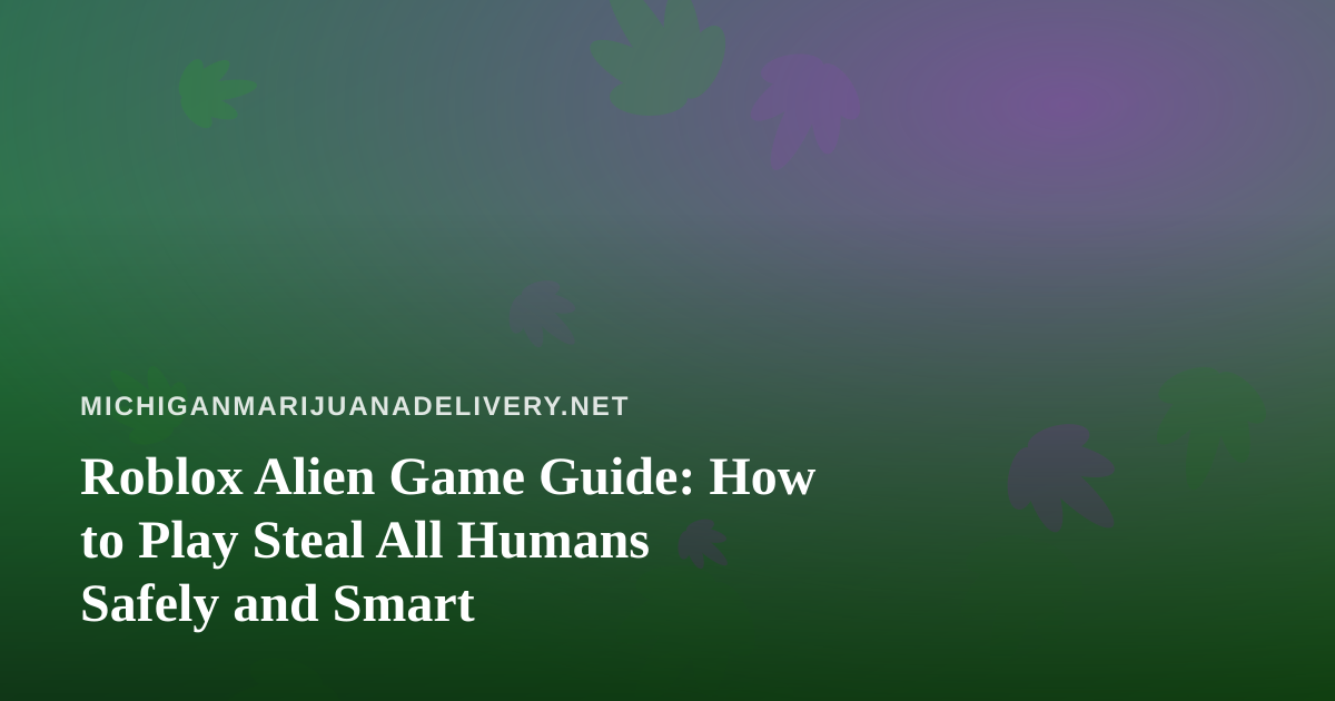 Roblox Alien Game Guide: How to Play Steal All Humans Safely and Smart