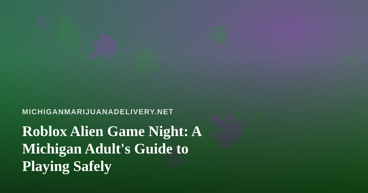 Roblox Alien Game Night: A Michigan Adult’s Guide to Playing Safely