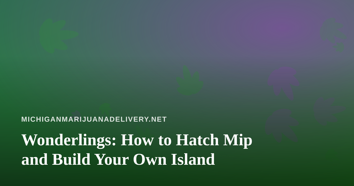 Wonderlings: How to Hatch Mip and Build Your Own Island